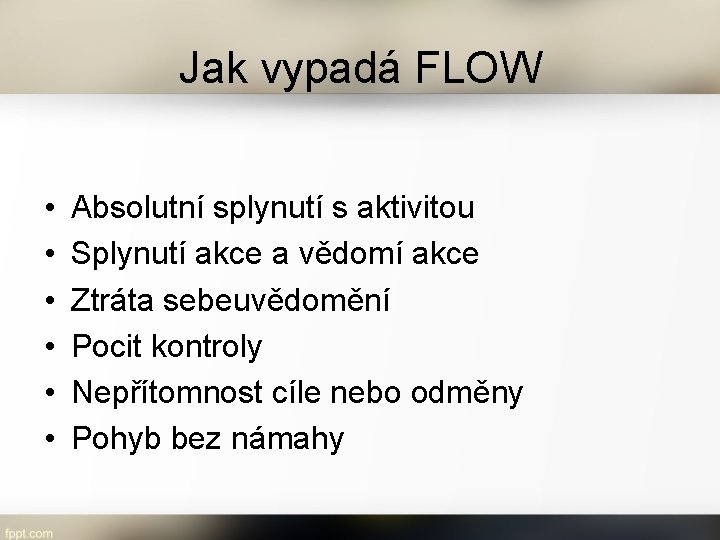 Jak vypadá FLOW • • • Absolutní splynutí s aktivitou Splynutí akce a vědomí