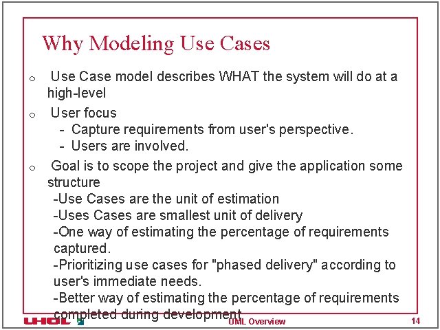 Why Modeling Use Cases m m m Use Case model describes WHAT the system