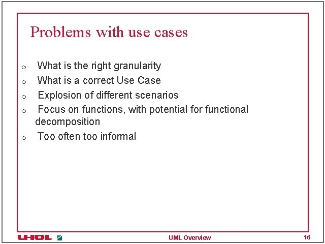 Problems with use cases m m m What is the right granularity What is