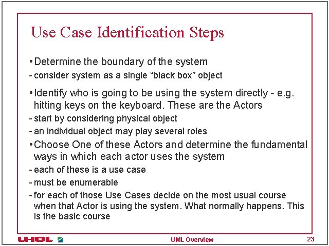 Use Case Identification Steps • Determine the boundary of the system - consider system