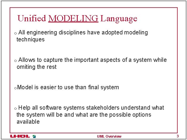 Unified MODELING Language All engineering disciplines have adopted modeling techniques m Allows to capture