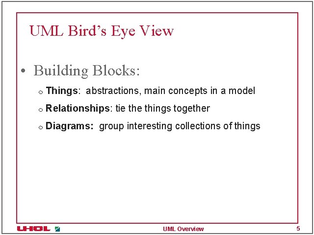 UML Bird’s Eye View • Building Blocks: m Things: abstractions, main concepts in a