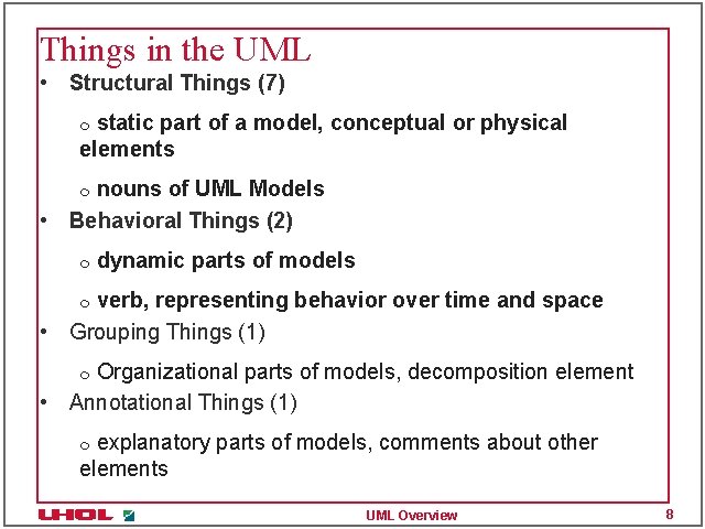 Things in the UML • Structural Things (7) static part of a model, conceptual