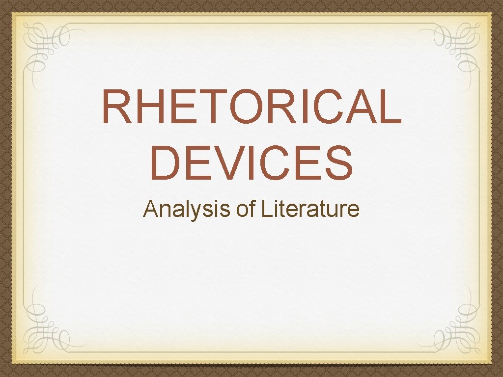 RHETORICAL DEVICES Analysis of Literature 