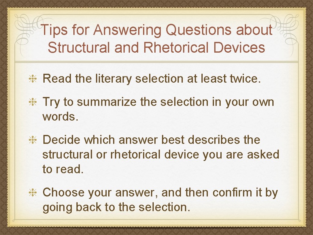 Tips for Answering Questions about Structural and Rhetorical Devices Read the literary selection at