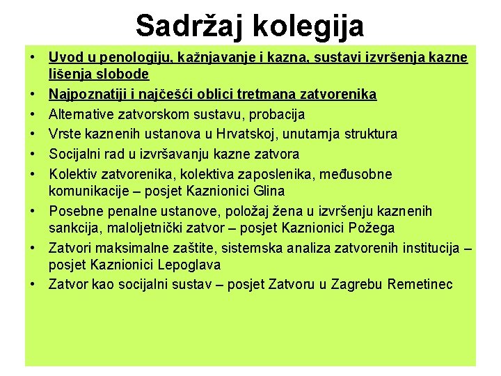 Sadržaj kolegija • Uvod u penologiju, kažnjavanje i kazna, sustavi izvršenja kazne lišenja slobode