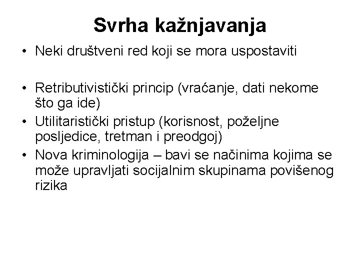 Svrha kažnjavanja • Neki društveni red koji se mora uspostaviti • Retributivistički princip (vraćanje,