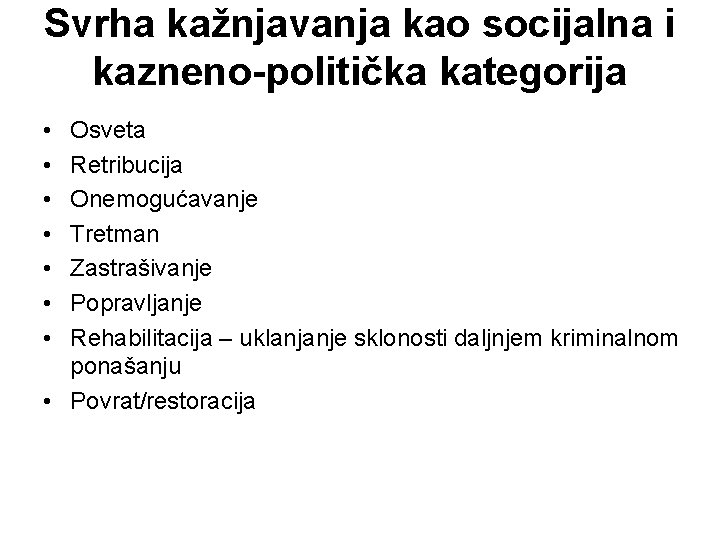 Svrha kažnjavanja kao socijalna i kazneno-politička kategorija • • Osveta Retribucija Onemogućavanje Tretman Zastrašivanje Svrha kažnjavanja kao socijalna i kazneno-politička kategorija • • Osveta Retribucija Onemogućavanje Tretman Zastrašivanje