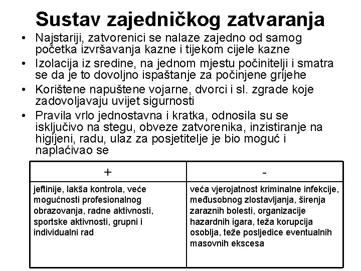 Sustav zajedničkog zatvaranja • Najstariji, zatvorenici se nalaze zajedno od samog početka izvršavanja kazne