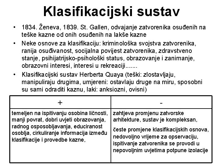 Klasifikacijski sustav • 1834. Ženeva, 1839. St. Gallen, odvajanje zatvorenika osuđenih na teške kazne Klasifikacijski sustav • 1834. Ženeva, 1839. St. Gallen, odvajanje zatvorenika osuđenih na teške kazne