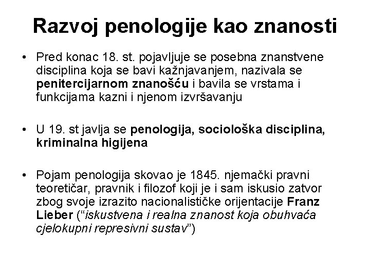 Razvoj penologije kao znanosti • Pred konac 18. st. pojavljuje se posebna znanstvene disciplina