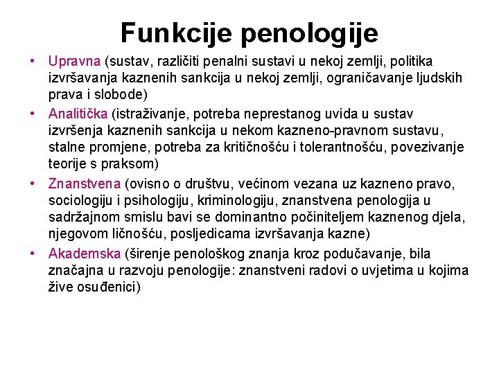 Funkcije penologije • Upravna (sustav, različiti penalni sustavi u nekoj zemlji, politika izvršavanja kaznenih