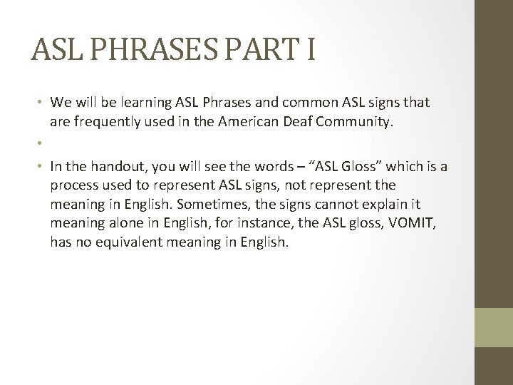 ASL PHRASES PART I • We will be learning ASL Phrases and common ASL ASL PHRASES PART I • We will be learning ASL Phrases and common ASL
