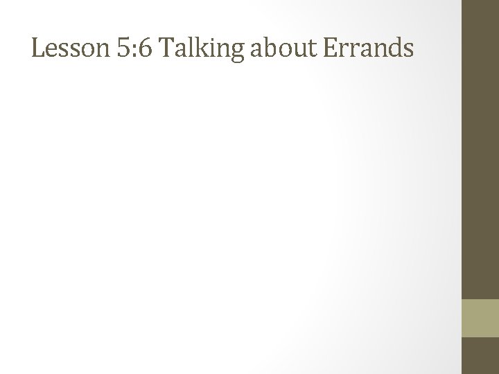 Lesson 5: 6 Talking about Errands Lesson 5: 6 Talking about Errands