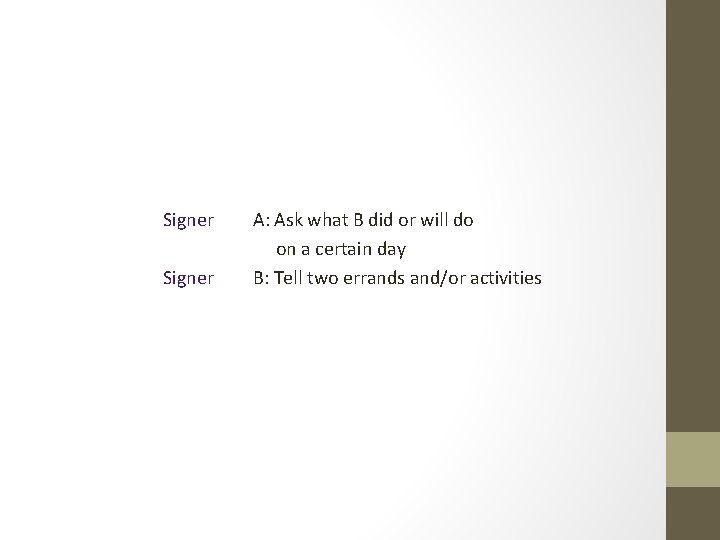 Signer A: Ask what B did or will do on a certain day B: Signer A: Ask what B did or will do on a certain day B: