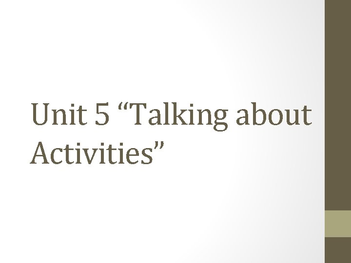 Unit 5 “Talking about Activities” Unit 5 “Talking about Activities”