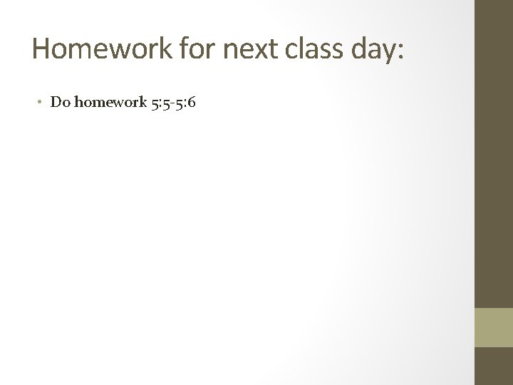 Homework for next class day: • Do homework 5: 5 -5: 6 Homework for next class day: • Do homework 5: 5 -5: 6