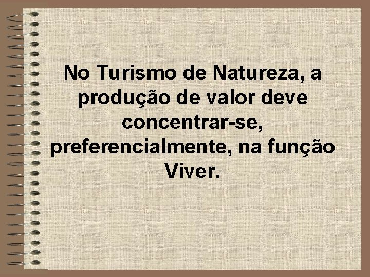 No Turismo de Natureza, a produção de valor deve concentrar-se, preferencialmente, na função Viver.