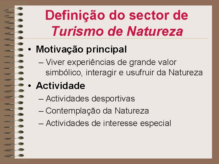 Definição do sector de Turismo de Natureza • Motivação principal – Viver experiências de