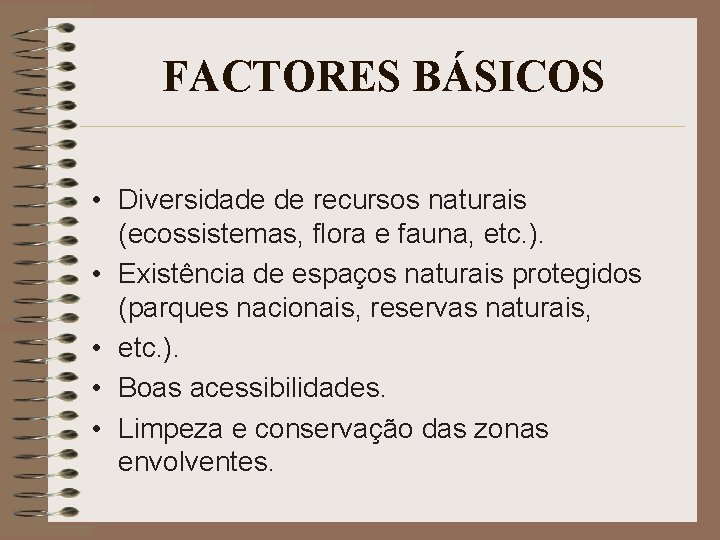 FACTORES BÁSICOS • Diversidade de recursos naturais (ecossistemas, flora e fauna, etc. ). •