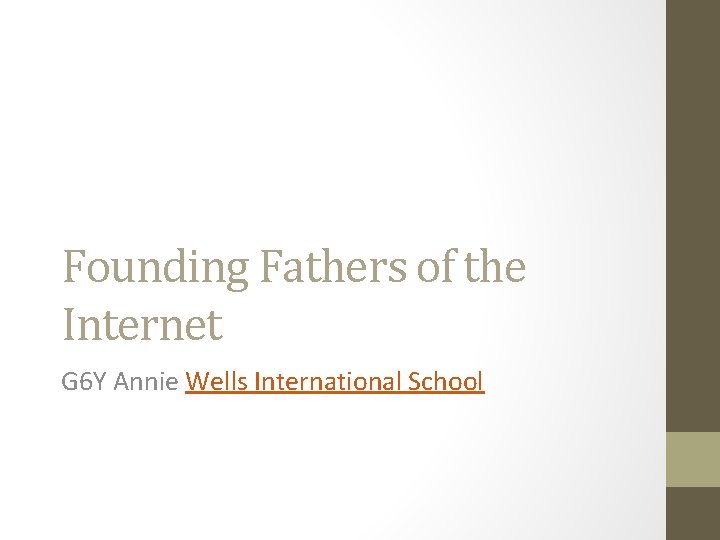 Founding Fathers of the Internet G 6 Y Annie Wells International School 