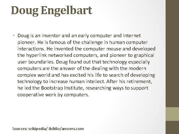 Doug Engelbart • Doug is an inventor and an early computer and internet pioneer.
