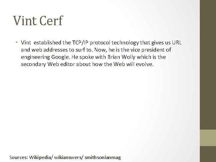 Vint Cerf • Vint established the TCP/IP protocol technology that gives us URL and
