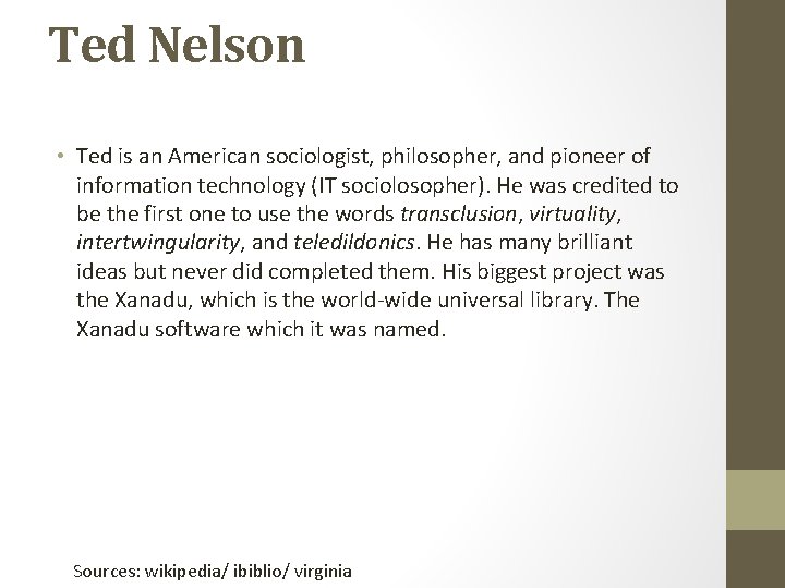 Ted Nelson • Ted is an American sociologist, philosopher, and pioneer of information technology