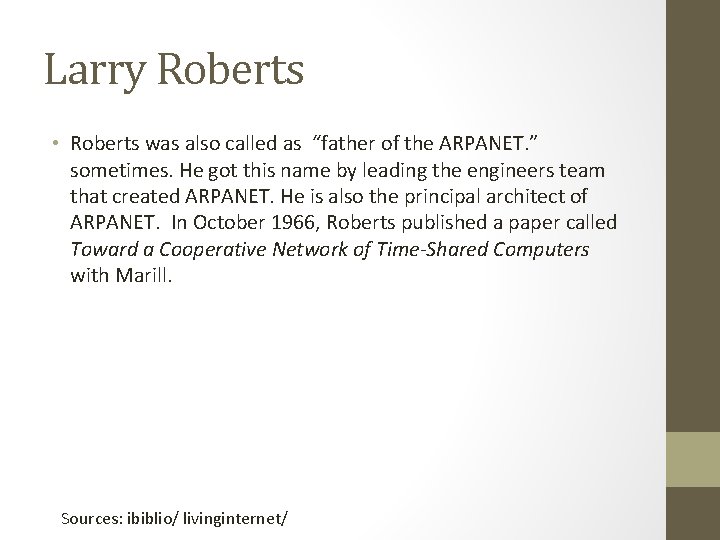 Larry Roberts • Roberts was also called as “father of the ARPANET. ” sometimes.