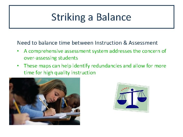 Striking a Balance Need to balance time between Instruction & Assessment • A comprehensive
