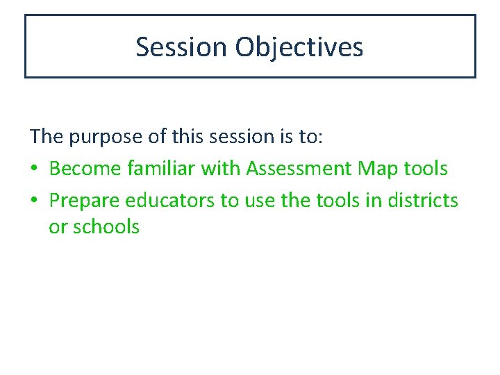 Session Objectives The purpose of this session is to: • Become familiar with Assessment