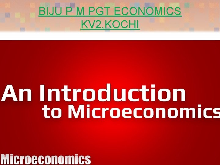 BIJU P M PGT ECONOMICS KV 2, KOCHI Introduction 1 