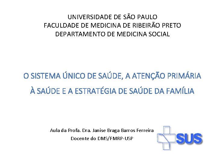 UNIVERSIDADE DE SÃO PAULO FACULDADE DE MEDICINA DE RIBEIRÃO PRETO DEPARTAMENTO DE MEDICINA SOCIAL UNIVERSIDADE DE SÃO PAULO FACULDADE DE MEDICINA DE RIBEIRÃO PRETO DEPARTAMENTO DE MEDICINA SOCIAL