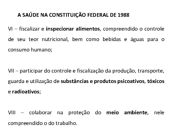 A SAÚDE NA CONSTITUIÇÃO FEDERAL DE 1988 VI – fiscalizar e inspecionar alimentos, compreendido A SAÚDE NA CONSTITUIÇÃO FEDERAL DE 1988 VI – fiscalizar e inspecionar alimentos, compreendido