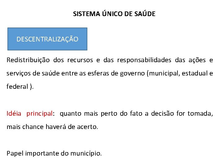 SISTEMA ÚNICO DE SAÚDE DESCENTRALIZAÇÃO Redistribuição dos recursos e das responsabilidades das ações e SISTEMA ÚNICO DE SAÚDE DESCENTRALIZAÇÃO Redistribuição dos recursos e das responsabilidades das ações e