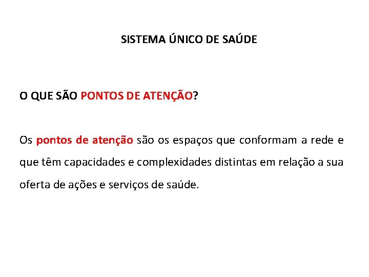 SISTEMA ÚNICO DE SAÚDE O QUE SÃO PONTOS DE ATENÇÃO? Os pontos de atenção SISTEMA ÚNICO DE SAÚDE O QUE SÃO PONTOS DE ATENÇÃO? Os pontos de atenção