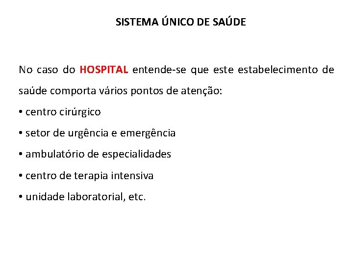 SISTEMA ÚNICO DE SAÚDE No caso do HOSPITAL entende-se que estabelecimento de saúde comporta SISTEMA ÚNICO DE SAÚDE No caso do HOSPITAL entende-se que estabelecimento de saúde comporta
