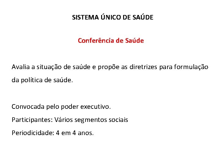 SISTEMA ÚNICO DE SAÚDE Conferência de Saúde Avalia a situação de saúde e propõe SISTEMA ÚNICO DE SAÚDE Conferência de Saúde Avalia a situação de saúde e propõe