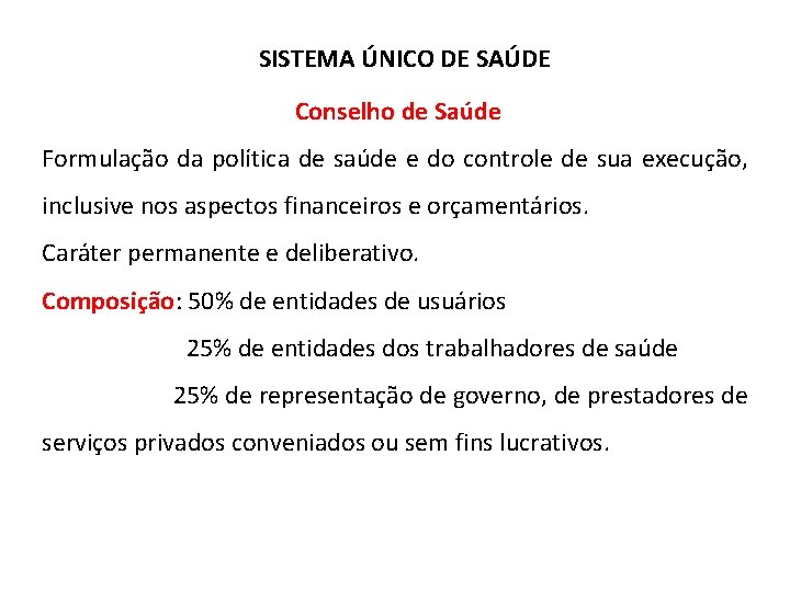 SISTEMA ÚNICO DE SAÚDE Conselho de Saúde Formulação da política de saúde e do SISTEMA ÚNICO DE SAÚDE Conselho de Saúde Formulação da política de saúde e do