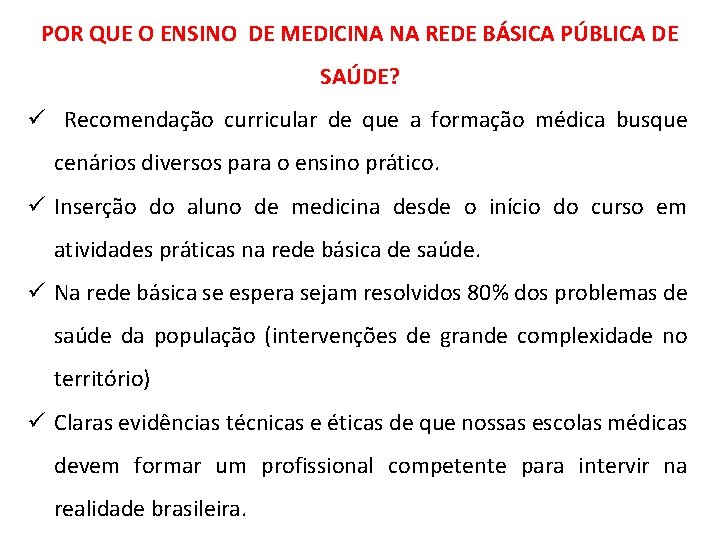 POR QUE O ENSINO DE MEDICINA NA REDE BÁSICA PÚBLICA DE SAÚDE? ü Recomendação POR QUE O ENSINO DE MEDICINA NA REDE BÁSICA PÚBLICA DE SAÚDE? ü Recomendação