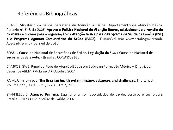 Referências Bibliográficas BRASIL. Ministério da Saúde. Secretaria de Atenção à Saúde. Departamento de Atenção Referências Bibliográficas BRASIL. Ministério da Saúde. Secretaria de Atenção à Saúde. Departamento de Atenção