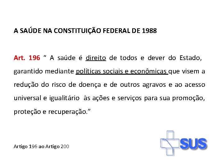 A SAÚDE NA CONSTITUIÇÃO FEDERAL DE 1988 Art. 196 “ A saúde é direito A SAÚDE NA CONSTITUIÇÃO FEDERAL DE 1988 Art. 196 “ A saúde é direito