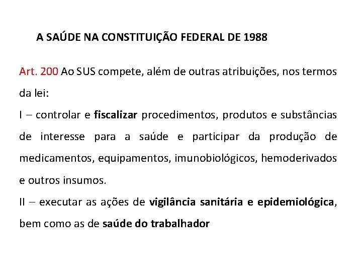 A SAÚDE NA CONSTITUIÇÃO FEDERAL DE 1988 Art. 200 Ao SUS compete, além de A SAÚDE NA CONSTITUIÇÃO FEDERAL DE 1988 Art. 200 Ao SUS compete, além de