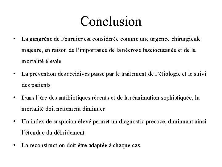 Conclusion • La gangrène de Fournier est considérée comme une urgence chirurgicale majeure, en
