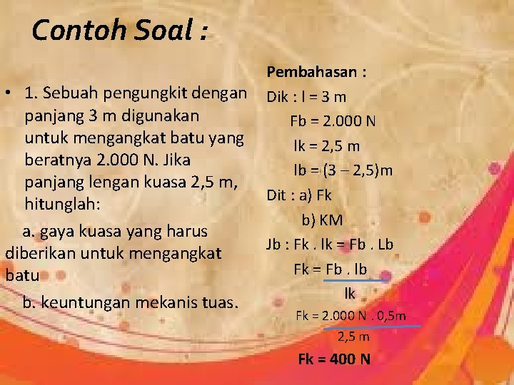 Contoh Soal : Pembahasan : • 1. Sebuah pengungkit dengan Dik : l =