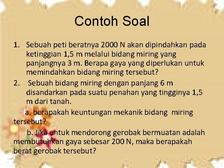 Contoh Soal 1. Sebuah peti beratnya 2000 N akan dipindahkan pada ketinggian 1, 5