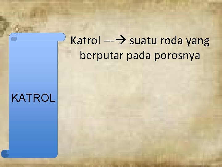 Katrol --- suatu roda yang berputar pada porosnya KATROL 