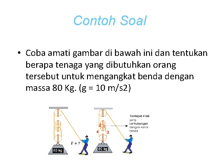 Contoh Soal • Coba amati gambar di bawah ini dan tentukan berapa tenaga yang