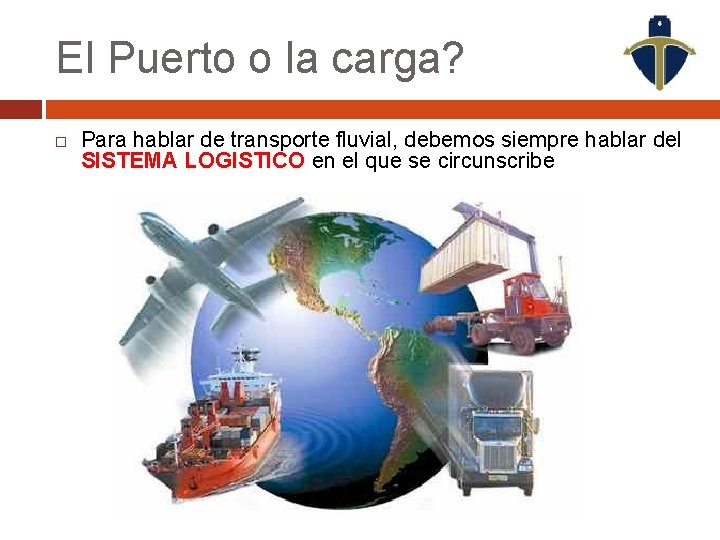 El Puerto o la carga? Para hablar de transporte fluvial, debemos siempre hablar del