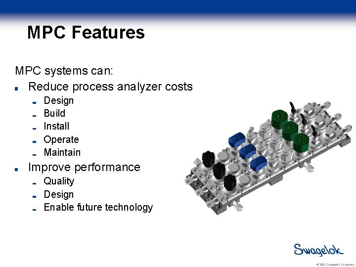 MPC Features MPC systems can: Reduce process analyzer costs Design Build Install Operate Maintain
